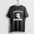 Officials Sergeant Major Williams Character Oh Dear How Sad Never Mind Premium T Shirt Sweater