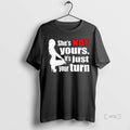 Officials Shes Is Not Yours It Is Just Your Turn Premium T Shirt Sweater