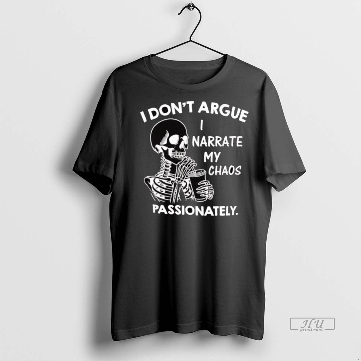Officials Skeleton I Dont Argue I Narrate My Chaos Passionately Tee Shirt Sweater