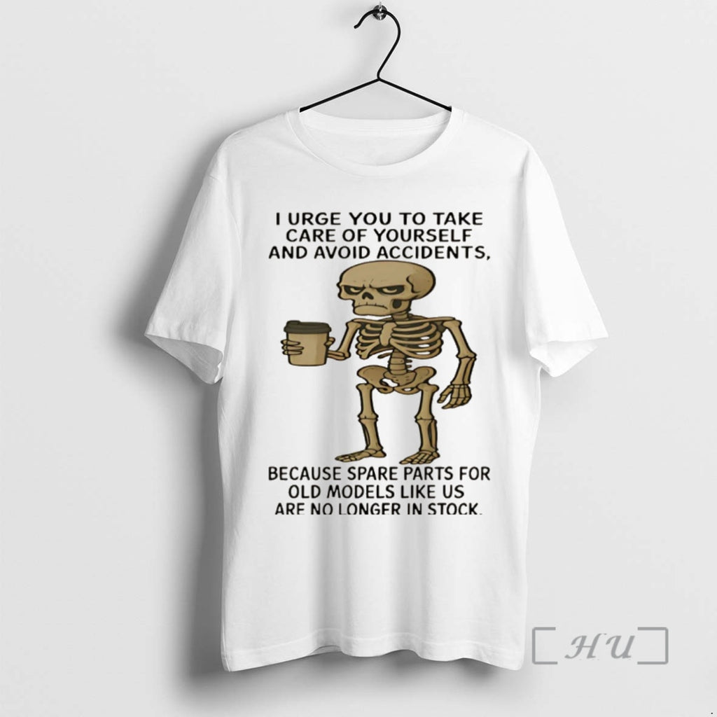 Officials Skeleton I Urge You To Take Care Of Yourself And Avoid Accidents Because Spare