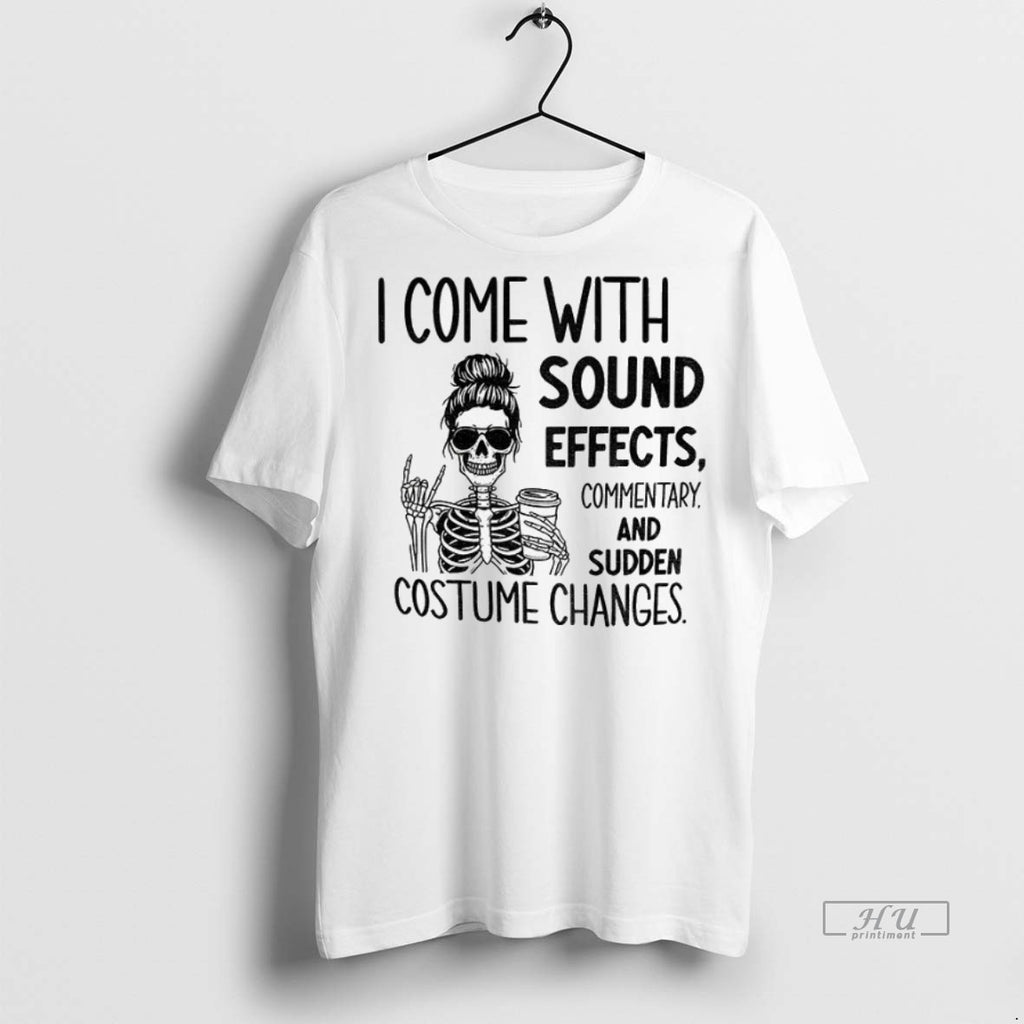 Officials Skeleton I Come With Sound Effects Commentary And Sudden Costume Changes Tee Shirt Sweater
