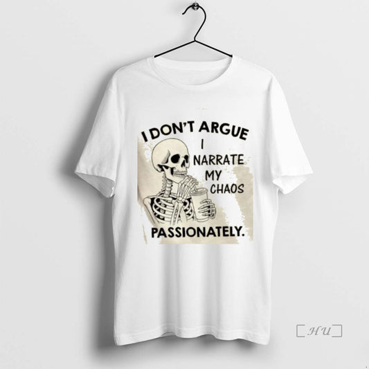 Officials Skeleton I Dont Argue I Narrate My Chaos Passionately T Shirt Sweater