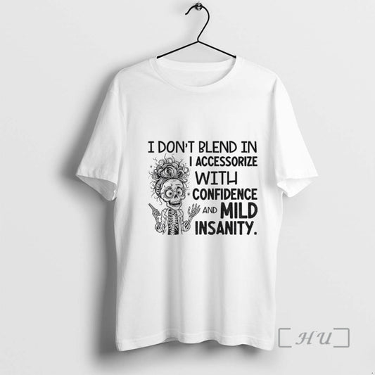 Officials Skeleton I Dont Blend In I Accessorize With Confidence And Mild Insanity Premium