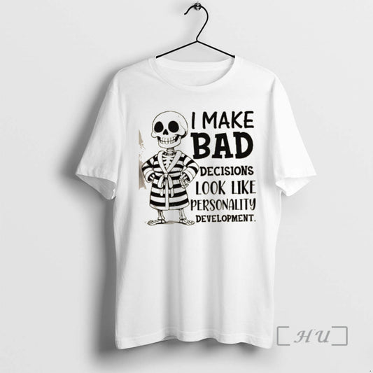 Officials Skeleton I Make Bad Decisions Look Like Personality Development Premium T Shirt Sweater