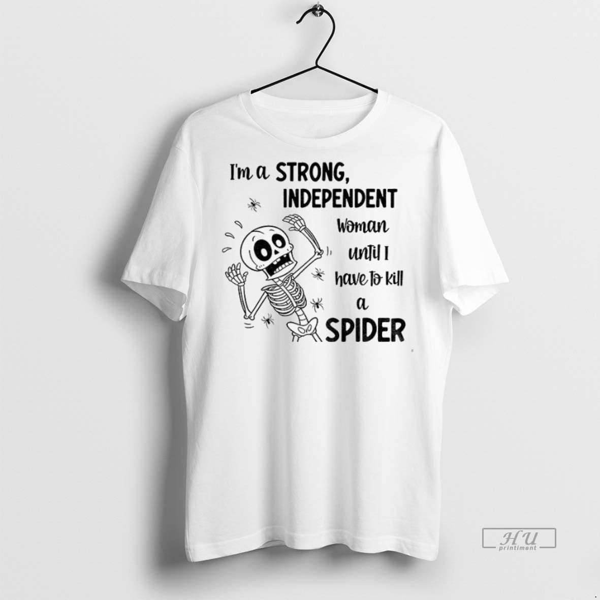 Officials Skeleton Im A Strong Independent Woman Until I Have To Kill A Spider Premium