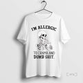 Officials Skeleton Im Allergic To Drama And Dumb Shit Premium T Shirt Sweater