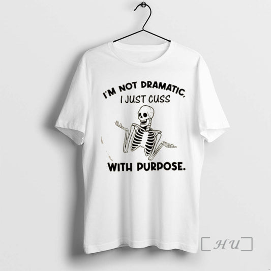 Officials Skeleton Im Not Dramatic I Just Cuss With Purpose Premium T Shirt Sweater