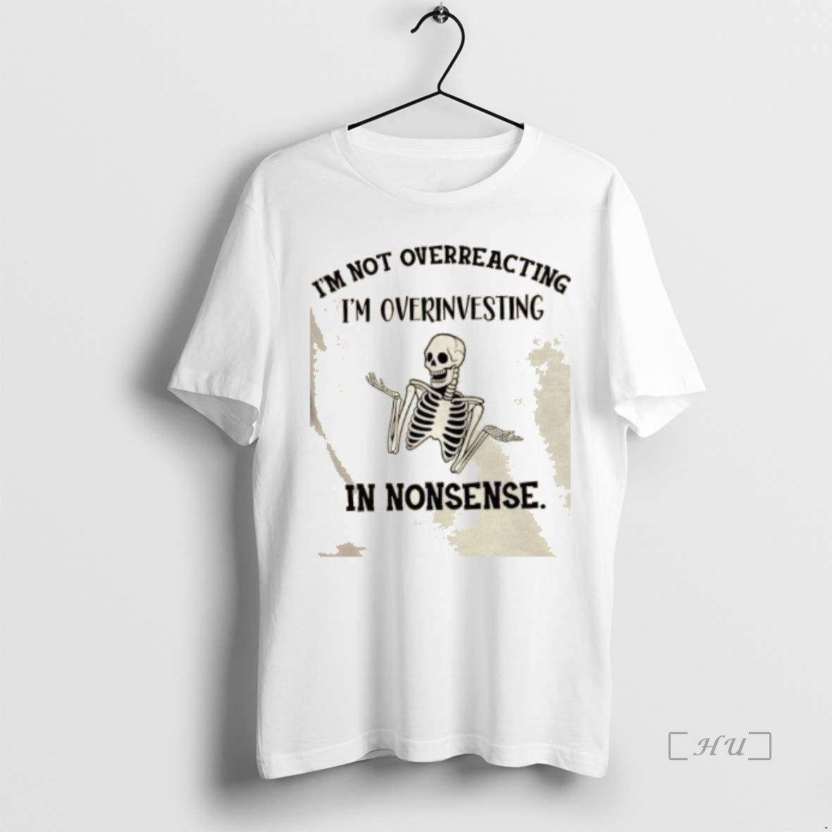 Officials Skeleton Im Not Overreacting Im Overinvesting In Nonsense T Shirt Sweater