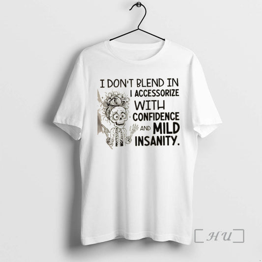 Officials Skeleton Girl I Dont Blend In I Accessorize With Confidence And Mild Insanity Premium