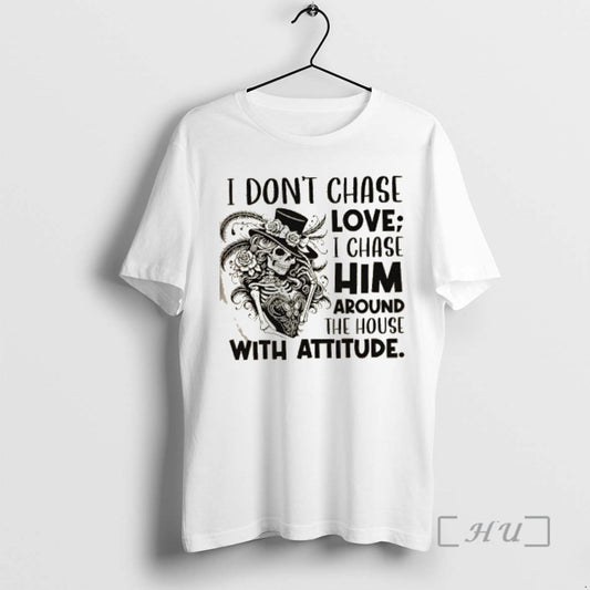 Officials Skeleton Girl I Dont Chase Love I Chase Him Around The House With Attitude