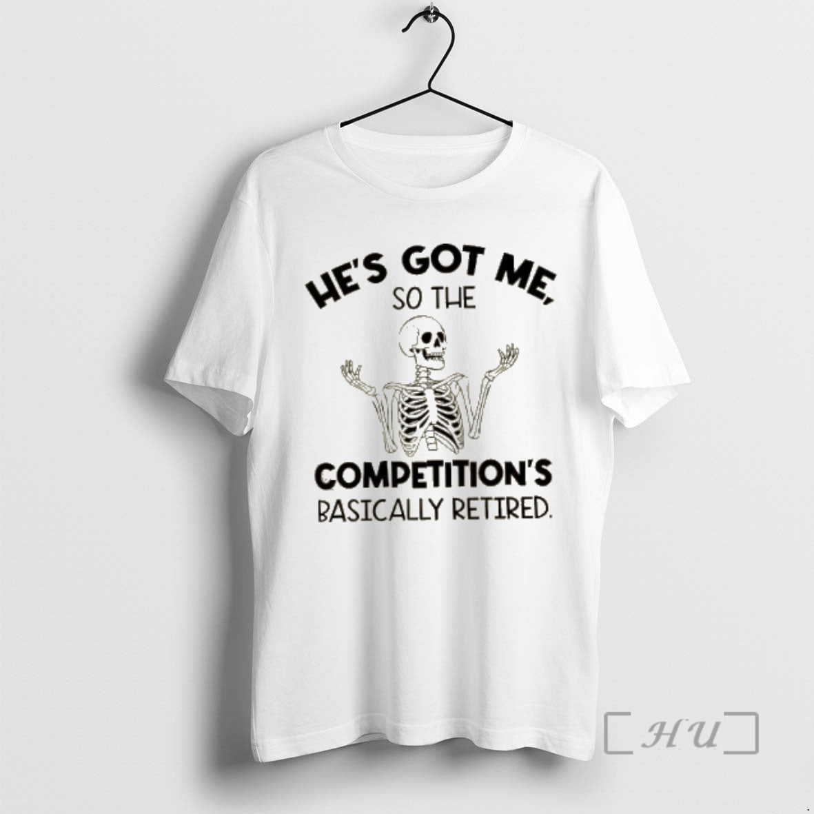 Officials Skeleton Hes Got Me So The Competitions Basically Retired Premium T Shirt Sweater