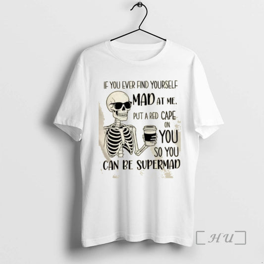 Officials Skeleton If You Ever Find Yourself Mad At Me Put A Red Cape On