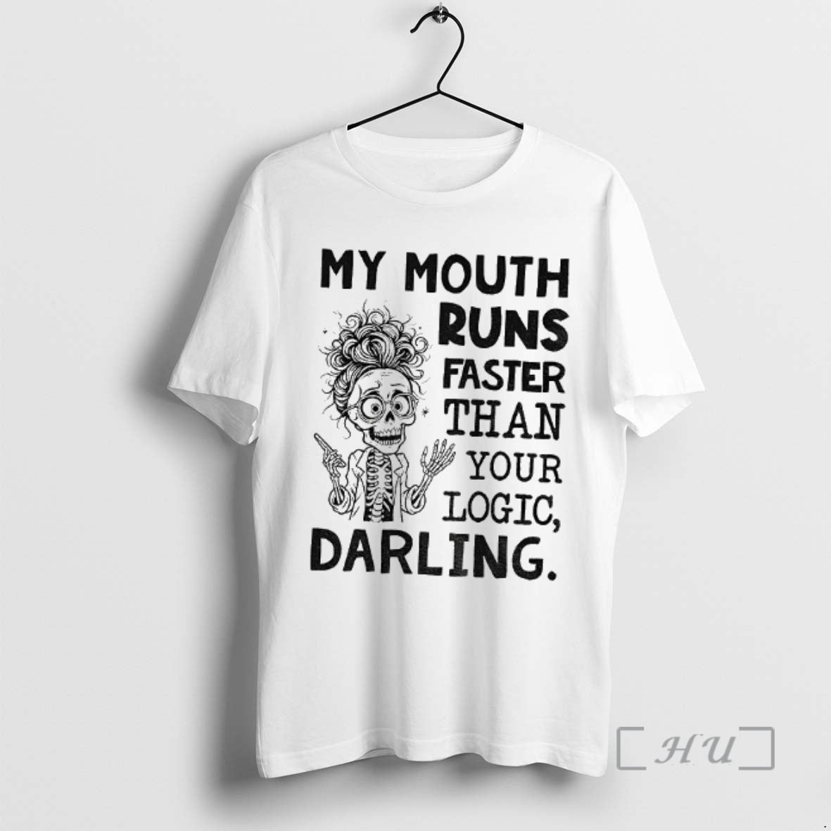 Officials Skeleton My Mouth Runs Faster Than Your Logic Darling