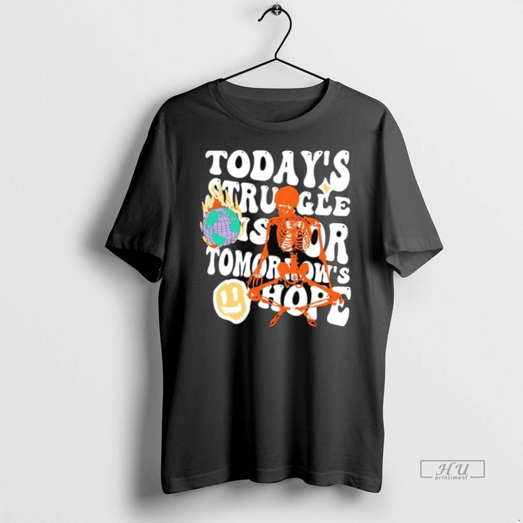Officials Skeleton Todays Struggle Is For Tomorrows Hope Tee Shirt Sweater