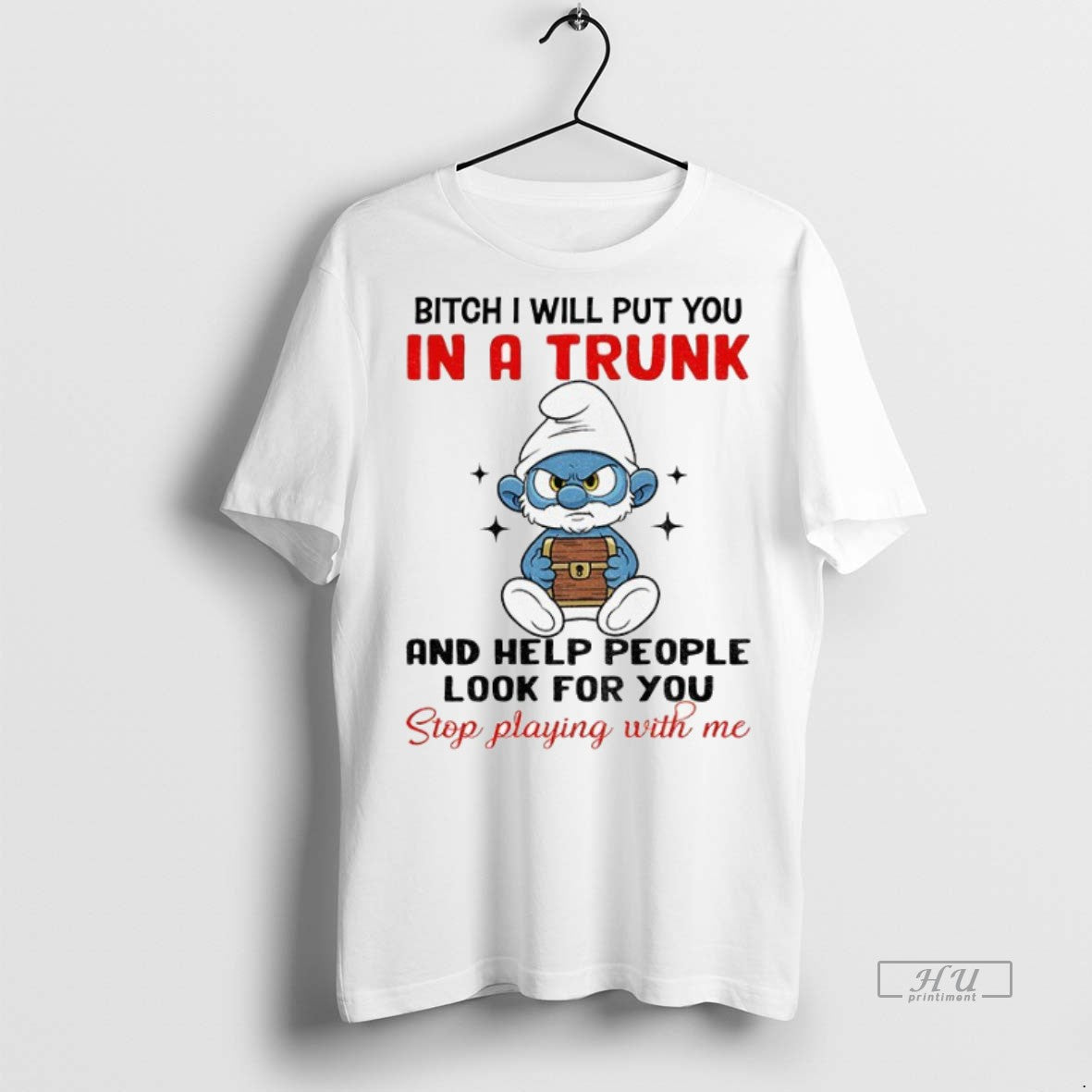 Officials Smurf Bitch I Will Put You In A Trunk And Help People Look For