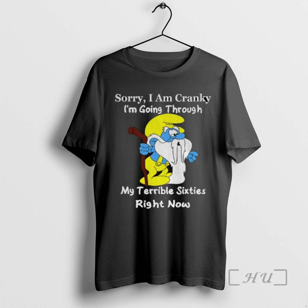 Officials Smurf Sorry I Am Cranky Im Going Through My Terrible Sixties Right Now Tee