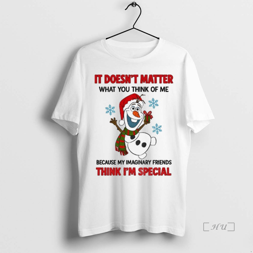 Officials Snowman It Doesnt Matter What You Think Of Me Because My Imaginary Friends Think