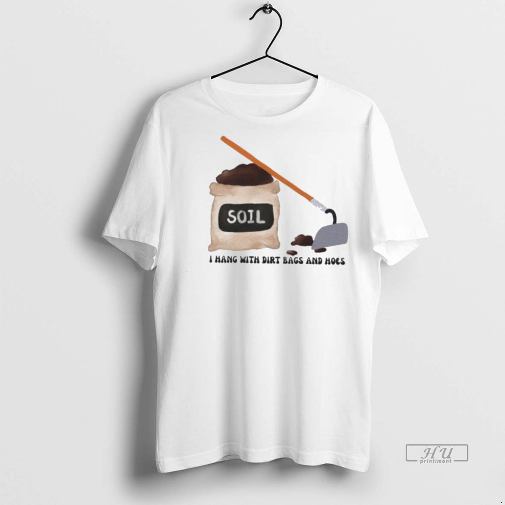 Officials Soil I Hang With Dirt Bags And Hoes Graphic Tee Shirt Sweater