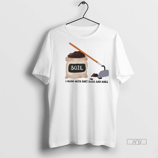 Officials Soil I Hang With Dirt Bags And Hoes Graphic Tee Shirt Sweater