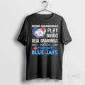 Officials Some Grandmas Play Bingo Real Grandmas Watch Toronto Blue Jays T Shirt Sweater