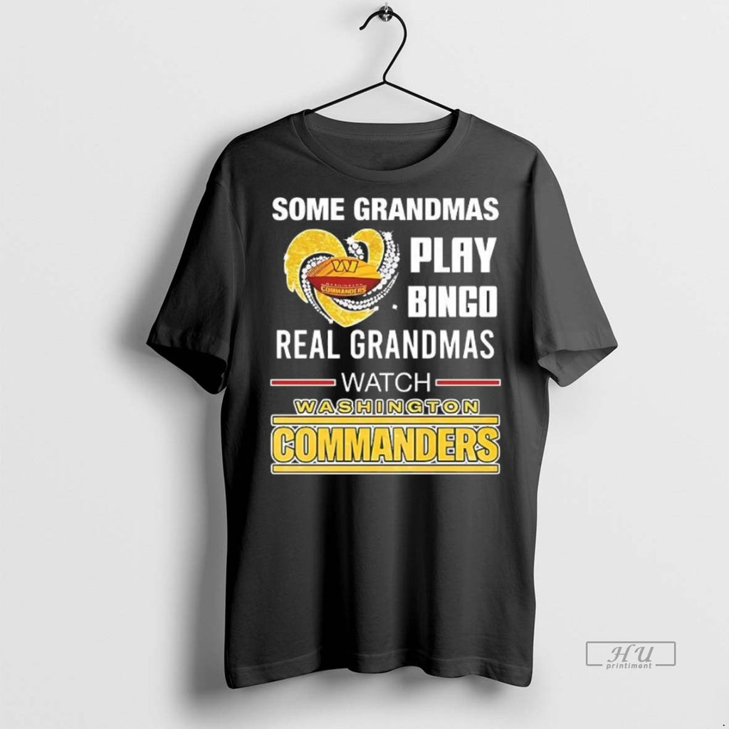 Officials Some Grandmas Play Bingo Real Grandmas Watch Washington Commanders Tee Shirt Sweater
