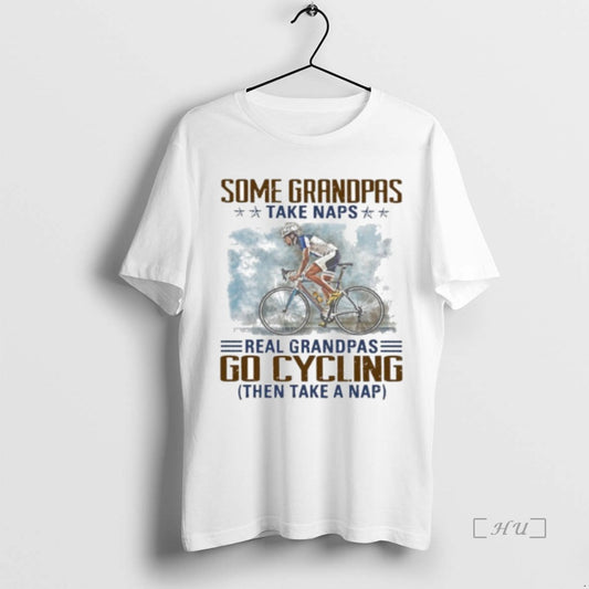Officials Some Grandpas Take Naps Real Grandpas Go Cycling Then Take A Nap Premium