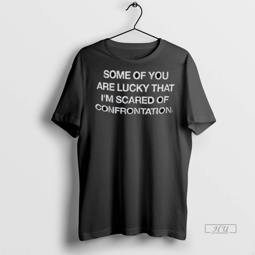 Officials Some Of You Are Lucky That Im Scared Of Confrontation Graphic Tee Shirt Sweater