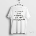 Officials Someone Loves Everything You Hate About Yourself
