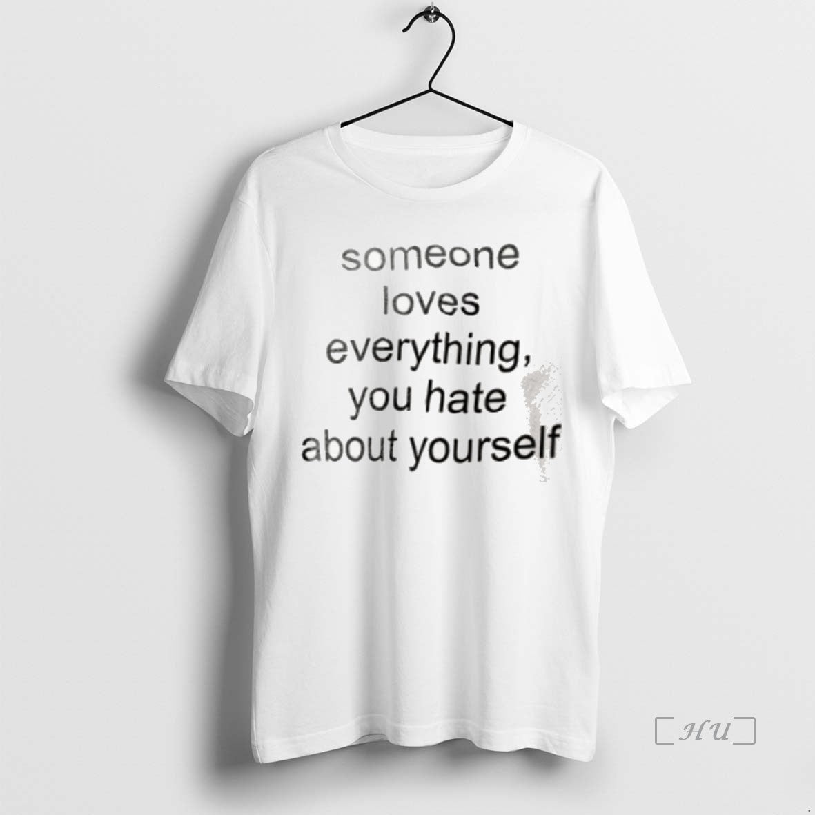 Officials Someone Loves Everything You Hate About Yourself