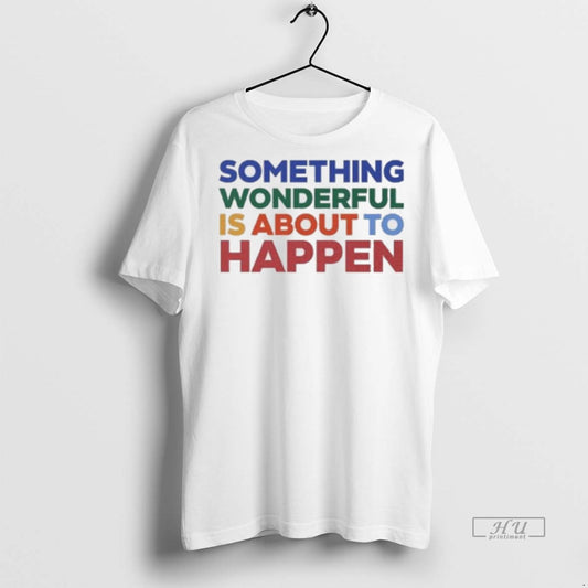 Officials Something Wonderful Is About To Happen Premium Tee Shirt Sweater