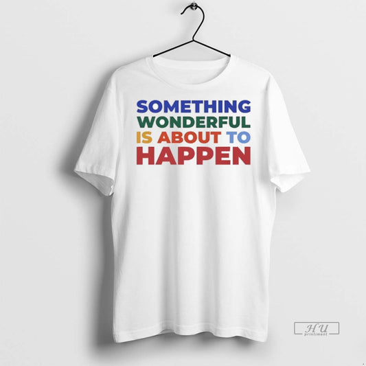 Officials Something Wonderful Is About To Happen Vintage Quote Premium Tee Shirt Sweater