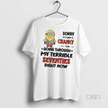 Officials Sorry I Am Cranky Im Going Through My Terrible Seventies Right Now Minions Tee