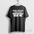 Officials Sorry Princess I Only Date Women Who Beat Me Christmas Premium T Shirts Sweater