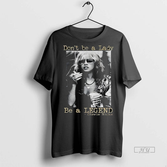 Officials Stevie Nicks Dont Be A Lady Be A Legend Vintage Premium Tee Shirt Sweater