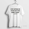 Officials Stop Copying Me Youre Not Ever Doing It Right Christmas Premium T Shirt Sweater
