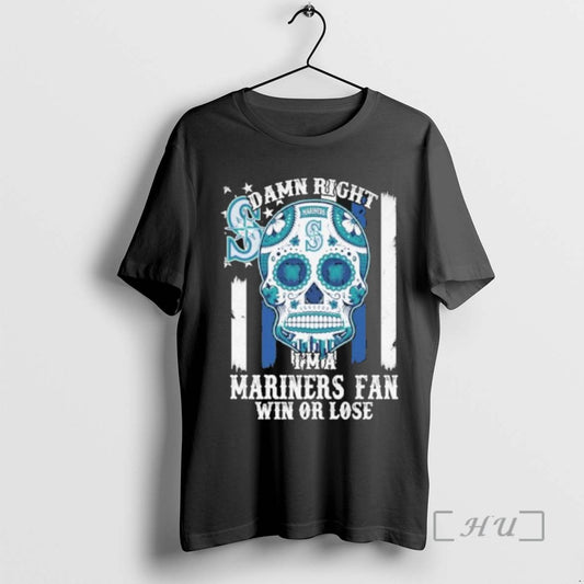 Officials Sugar Skull Damn Right I Am A Seattle Mariners Fan Win Or Lose Tee