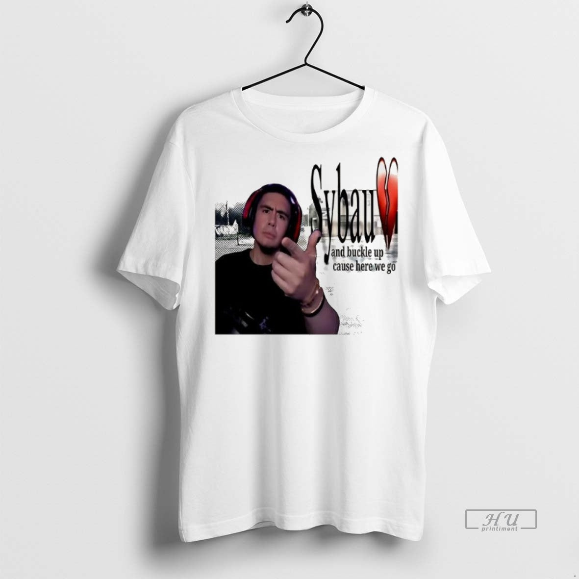 Officials Sybau And Buckle Up Cause Here We Go Tee Shirt Sweater