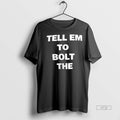 Officials Tell Em To Bolt The Fuck Up Tee Shirt Sweater