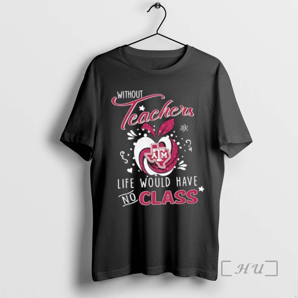 Officials Texas Am Aggies Without Teachers Life Would Have No Class Tee Shirt Sweater