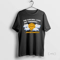 Officials The Sun Will Come Out Tomorrow Unfortunately Sadness Over Sunshine Premium T Shirt Sweater