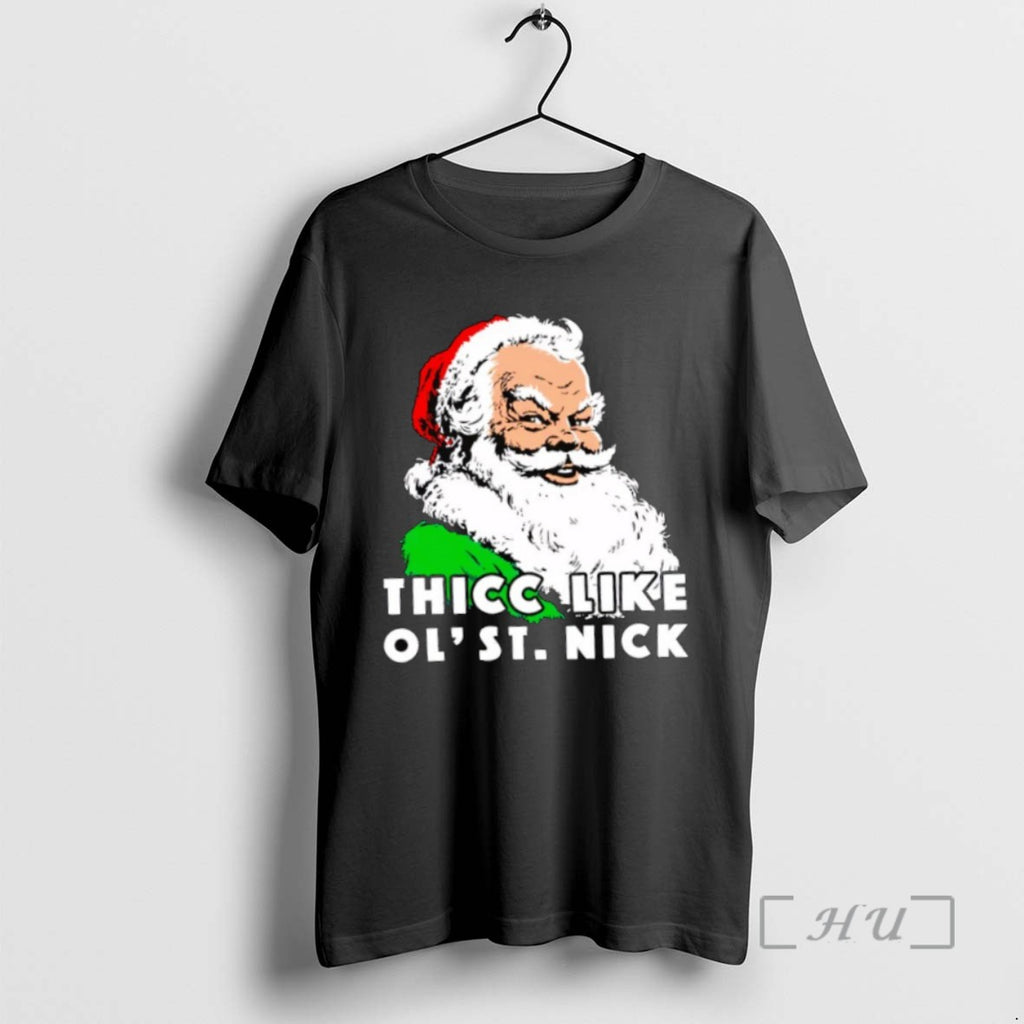 Officials Thicc Like Ol Saint Nick Santa Chrismas Tee Shirt Sweater