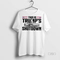 Officials This Is Trumps Shutdown Government Shutdown Political Premium Tee Shirt Sweater