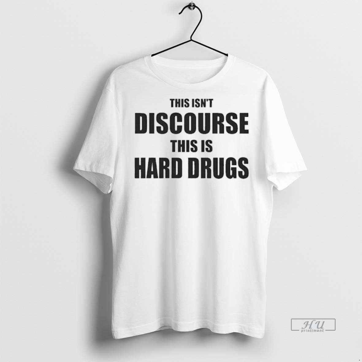 Officials This Isnt Discourse This Is Hard Drugs Premium Tee Shirt Sweater