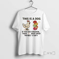 Officials This Is A Dog If You See Chicken Then I Must Need More Yarn