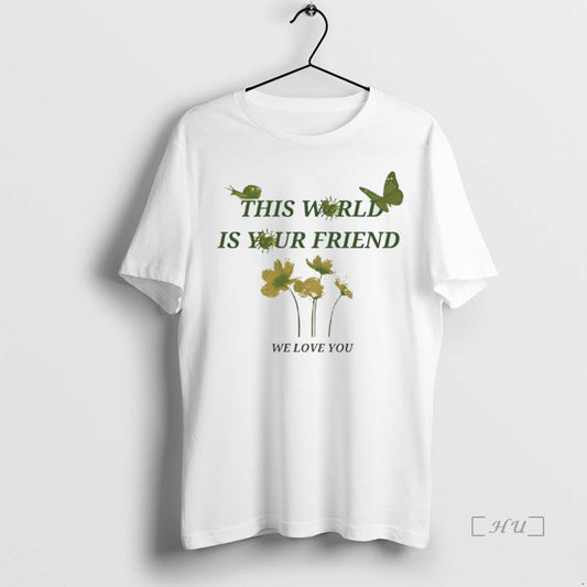 Officials This World Is Your Friend We Love You T Shirt Sweater