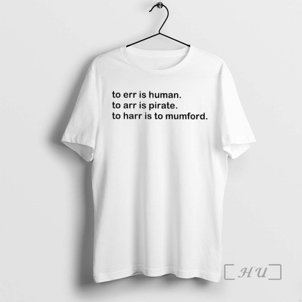 Officials To Err Is Human To Arr Is Pirate To Harr Is To Mumford Tee