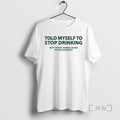 Officials Told Myself To Stop Drinking But Im Not Gonna Listen To An Alcoholic Tee
