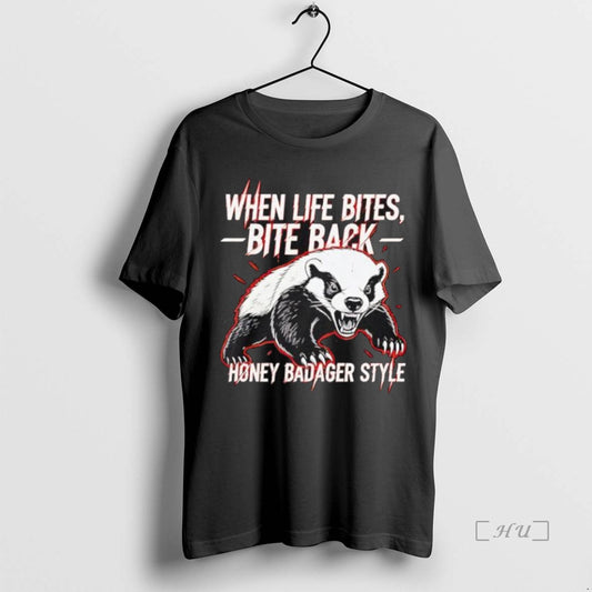 Officials Top When Life Bites Bite Back Honey Badger Style Black Premium T Shirts Sweater