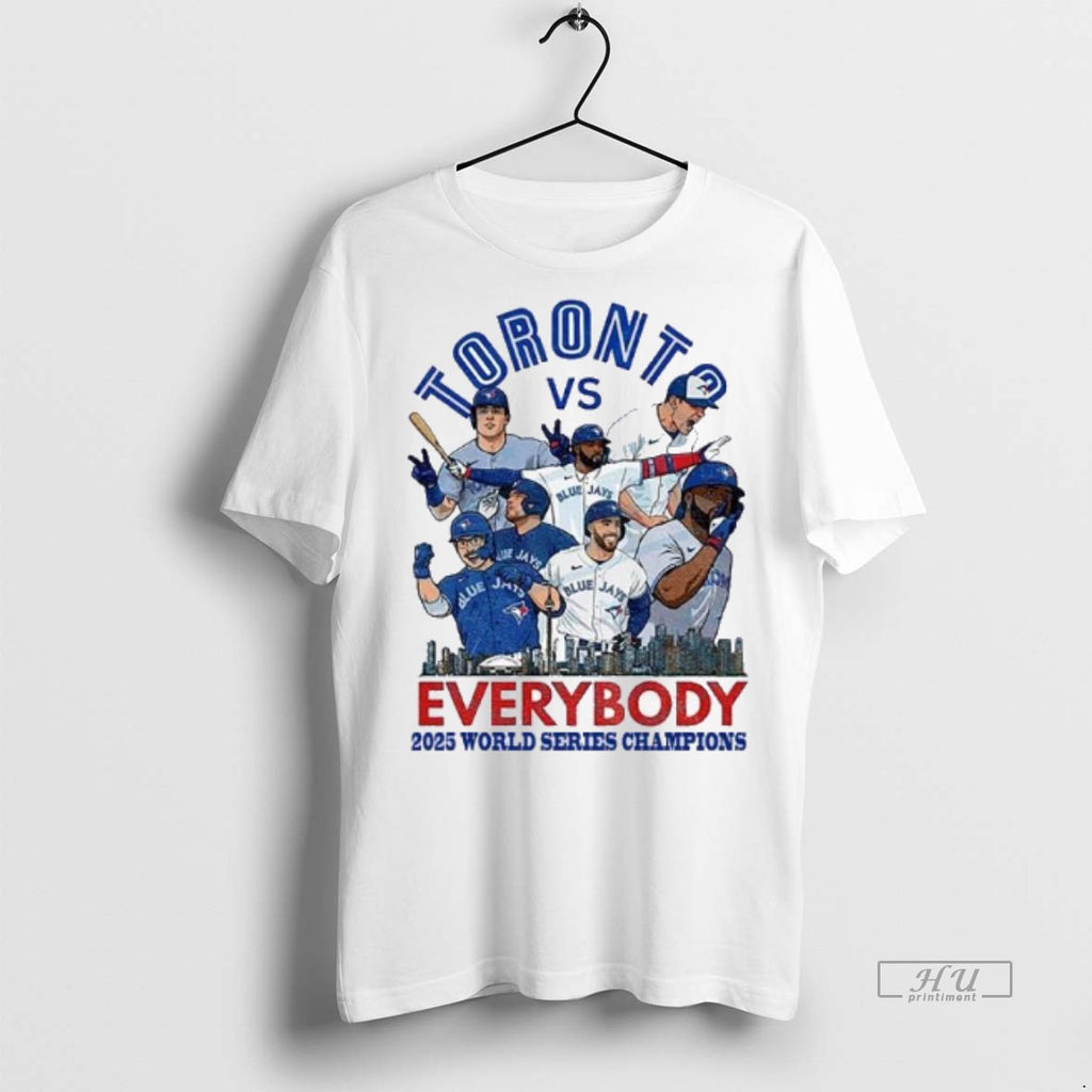 Officials Toronto Blue Jays Vs Everybody 2025 World Series Champions Premium Tee Shirt Sweater