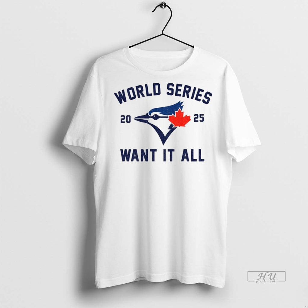 Officials Toronto Blue Jays World Series Baseball 2025 Want It All Tee Shirt Sweater